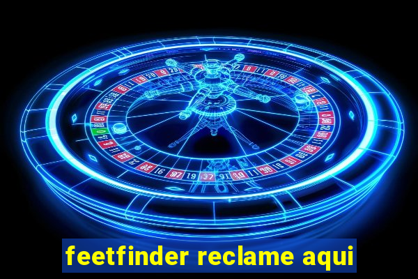 feetfinder reclame aqui